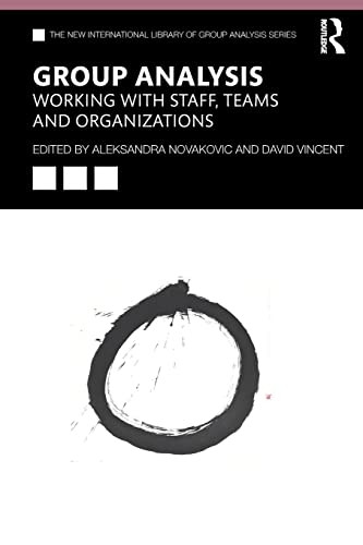 Group Analysis: Working with Staff, Teams and Organizations (The New International Library of Group Analysis)