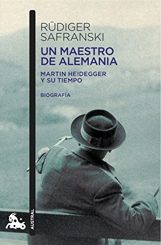 Un maestro de Alemania: Martin Heidegger y su tiempo