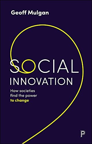 Social Innovation: How Societies Find the Power to Change