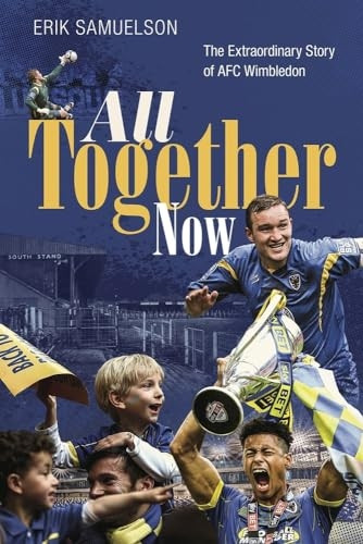 All Together Now: The Extraordinary Story of AFC Wimbledon