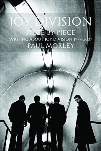 Joy Division: Piece by Piece: Writing About Joy Division 1977-2007