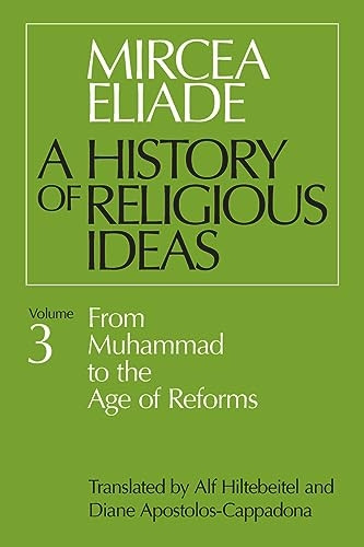 A History of Religious Ideas: From Muhammad to the Age of Reforms v. 3 (History of Religious Ideas)