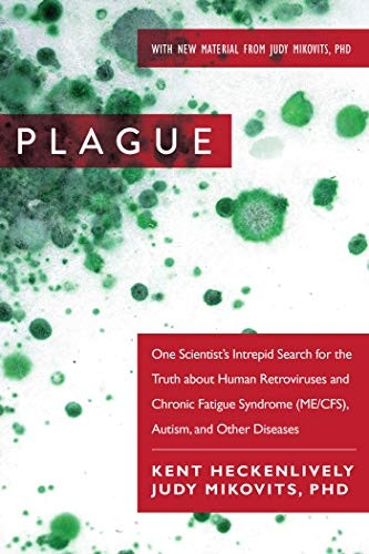 Plague: One ScientistÃƒ‚ s Intrepid Search for the Truth about Human Retroviruses and Chronic Fatigue Syndrome (ME/CFS), Autism, and Other Diseases