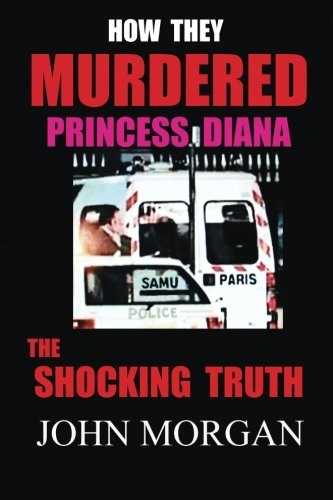 How They Murdered Princess Diana: The Shocking Truth