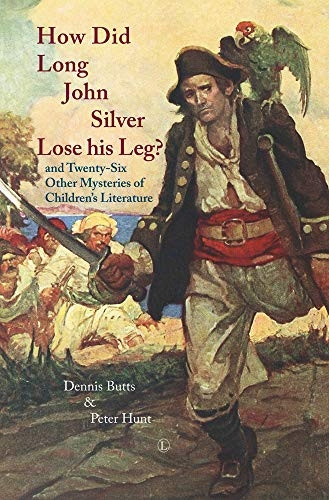 How Did Long John Silver Lose His Leg?: And Twenty-Six Other Mysteries of Children's Literature