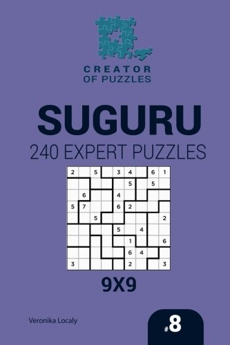 Creator of Puzzles  -   - Suguru 240 Expert Puzzles  - 9x9 (Volume 8)