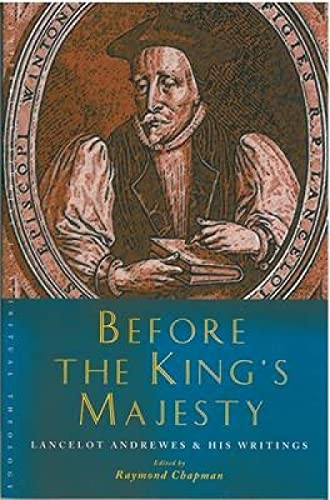 Before the King's Majesty: Lancelot Andrewes and His Writings (Canterbury Studies in Spiritual Theology)