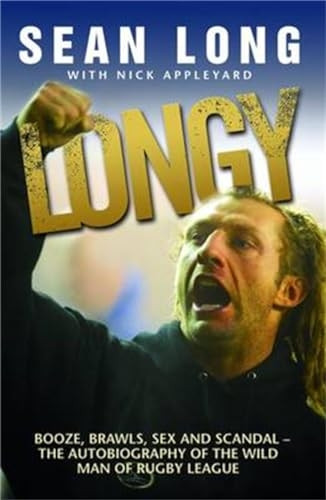 Longy: Booze, Brawls, Sex and Scandal - The Autobiography of the Wild Man of Rugby League