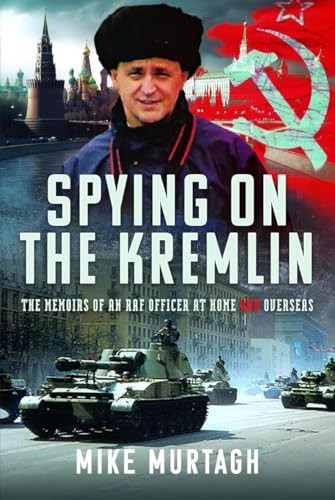 Spying on the Kremlin: The Memoirs of an RAF Officer at Home and Overseas