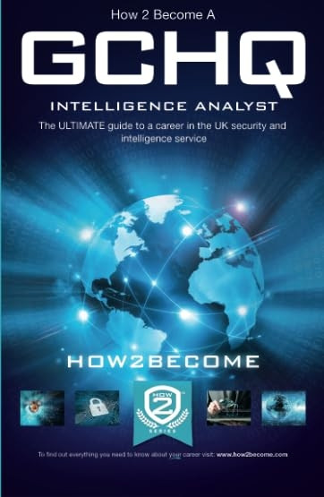 How to Become a GCHQ INTELLIGENCE ANALYST: The ultimate guide to a career in the UK's security and intelligence service, GCHQ (How2become) (Ultimate Career Guide)