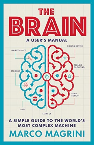 The Brain: A User's Manual: A simple guide to the world's most complex machine