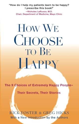 How We Choose to Be Happy: The 9 Choices of Extremely Happy People - Their Secrets, Their Stories