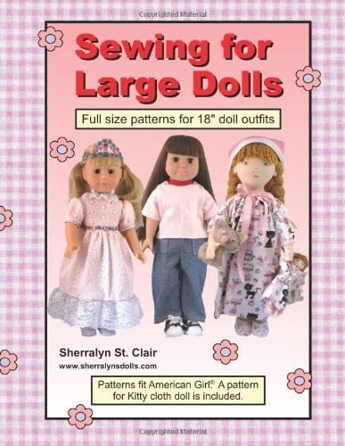 Sewing for Large Dolls: Full sized patterns for 18 inch doll outfits