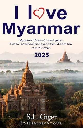 I love Myanmar: Budget Myanmar Travel Guide. Tips for Backpackers. Don't get lonely or lost!