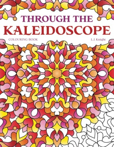 Through the Kaleidoscope Colouring Book: 50 Abstract Symmetrical Pattern Designs (Ljk Colouring Books)
