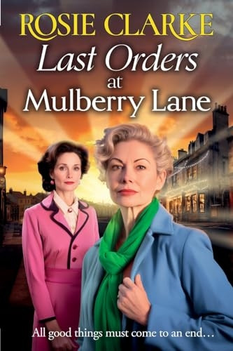 Last Orders at Mulberry Lane: The heartbreaking, emotional saga from bestselling author Rosie Clarke for 2024 (Mulberry Lane Series The)