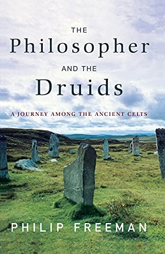 The Philosopher and the  - Druids: A Journey Among  - the Ancient Celts