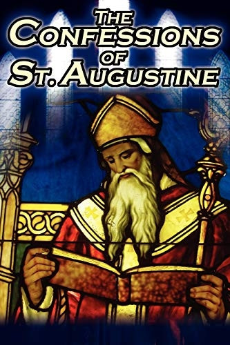 Confessions of St.  - Augustine: The Original,  - Classic Text by Augustine  - Bishop of Hippo, His  - Autobiography and Conversion -  Story