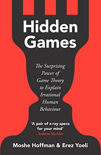 Hidden Games: The Surprising Power of Game Theory to Explain Irrational Human Behaviour