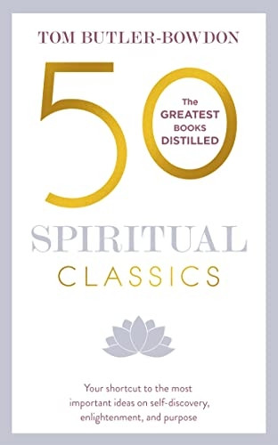 50 Spiritual Classics, Second Edition: Your Shortcut to the Most Important Ideas on Self-Discovery, Enlightenment, and Purpose