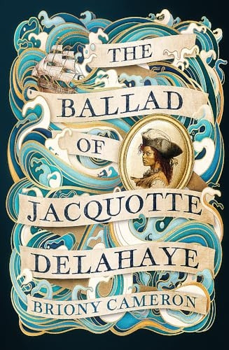 The Ballad of Jacquotte Delahaye: An epic historical novel of love, revenge and piracy on the high seas