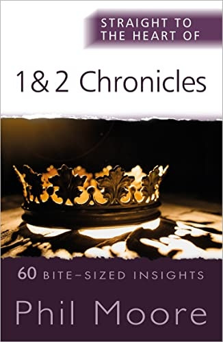 Straight to the Heart of 1 and 2 Chronicles: 60 Bite-Sized Insights (The Straight to the Heart Series)