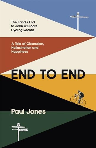 End to End: The Land's End to John o'Groats Cycling Record: A Year of Obsession, Hallucination and Happiness