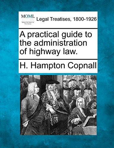 A Practical Guide to the Administration of Highway Law.