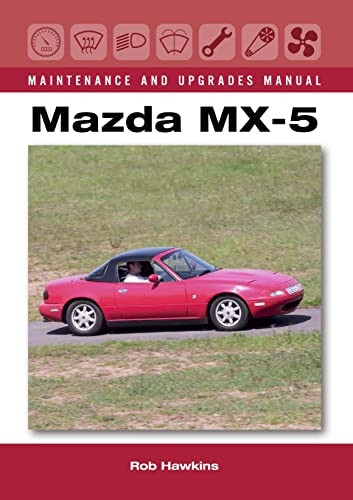 Mazda MX-5 Maintenance and Upgrades Manual (Maintenance and Upgrades Manual)