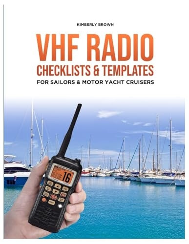 VHF Radio Checklists and Templates for Sailors: Reducing Mistakes & Making It Easier When Speaking Over the VHF Radio