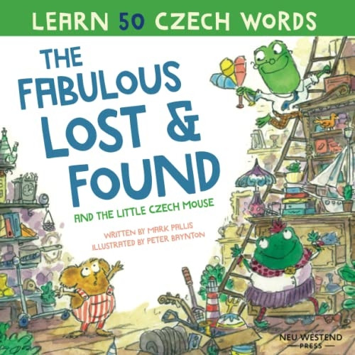 The Fabulous Lost and Found and the little Czech mouse: Laugh as you learn 50 Czech words with this bilingual English Czech book for kids