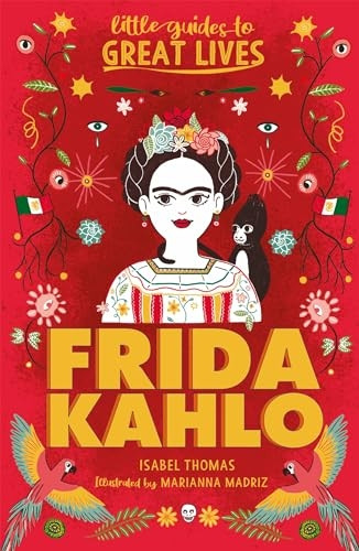 Little Guides to Great Lives: Frida Kahlo (Little Guides to Great Lives)