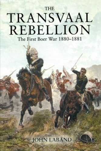The Transvaal Rebellion: The First Boer War, 1880-1881