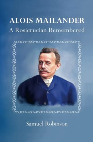 Alois Mailander: A Rosicrucian Remembered