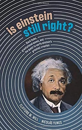 Is Einstein Still Right?: Black Holes, Gravitational Waves, and the Quest to Verify Einstein's Greatest Creation