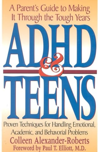 ADHD and Teens: A Parent's Guide to Making it Through the Tough Years