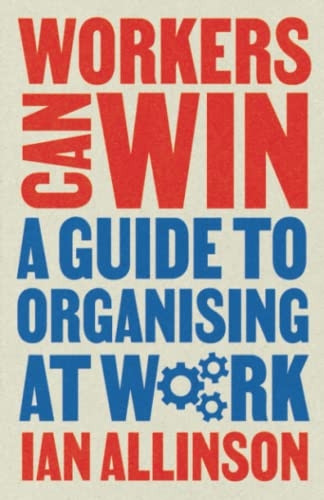 Workers Can Win: A Guide to Organising at Work (Wildcat)
