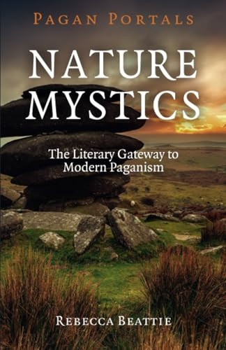 Pagan Portals - Nature Mystics: The Literary Gateway to Modern Paganism