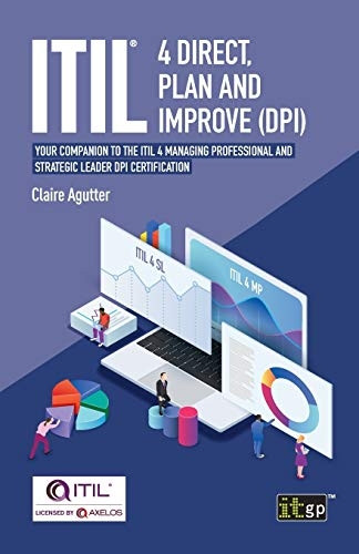 Itil(r) 4 Direct, Plan and -  Improve (Dpi): Your  - Companion to the Itil 4  - Managing Professional and  - Strategic Leader Dpi  - Certification