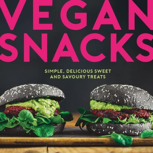 Vegan Snacks: Simple, Delicious Sweet and Savourya Treats