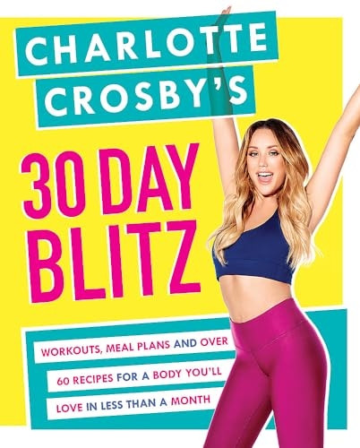 Charlotte Crosby's 30-Day Blitz: Workouts, Tips and Recipes for a Body You'll Love in Less than a Month