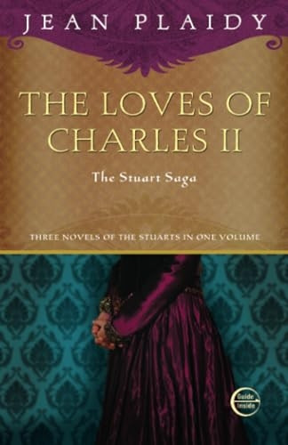 The Loves of Charles II: The Charles II Trilogy Omnibus: The Wandering Prince, A Health Unto His Majesty, and, Here Lies Our Sovereign Lord