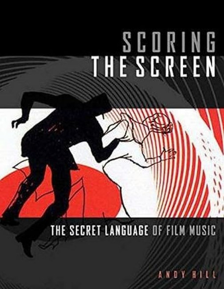 HILL SCORING THE SCREEN THESECRET LANGUAGE OF FILM MUSICBAM BOOK