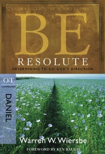 Be Resolute: Determining to Go God's Direction: OT Commentary Daniel