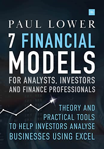 7 Financial Models for Analysts, Investors and Finance Professionals: Theory and practical tools to help investors analyse businesses using Excel