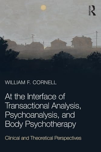 At the Interface of Transactional Analysis, Psychoanalysis, and Body Psychotherapy: Clinical and Theoretical Perspectives