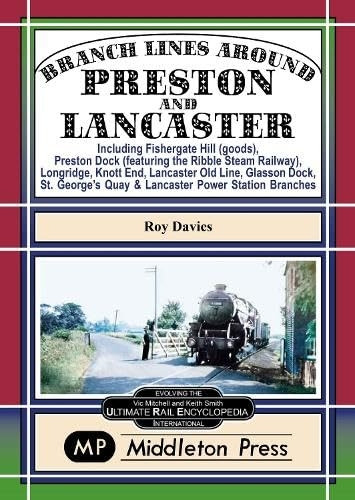 Branch Lines Around Preston and Lancaster.: Fishergate Hill (goods), Preston Dock (featuring the Ribble Steam Railway), Longridge, Knott End, Lancaster Old Line. (Branch Lines.)