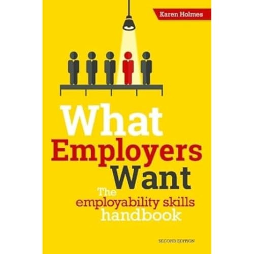 What Employers Want: The Employability Skills Handbook