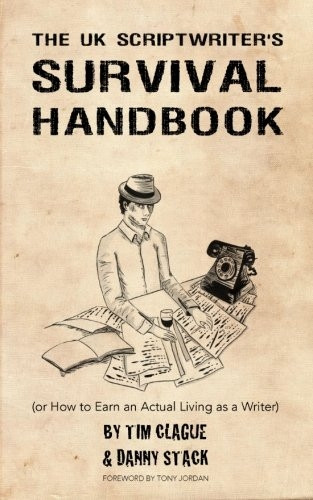 The UK Scriptwriters Survival Handbook: or How to Earn an Actual Living as a Writer