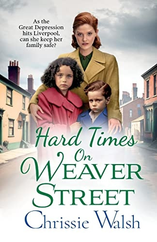 Hard Times on Weaver Street: A BRAND NEW gritty, heartbreaking historical saga from Chrissie Walsh for 2023 (Weaver Street)